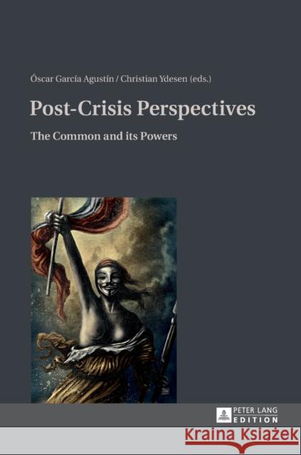 Post-Crisis Perspectives: The Common and Its Powers García Agustín, Óscar 9783631640388 Peter Lang Gmbh, Internationaler Verlag Der W