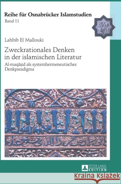 Zweckrationales Denken in der islamischen Literatur; Al-maqāṣid als systemhermeneutisches Denkparadigma Ucar, Bülent 9783631644539