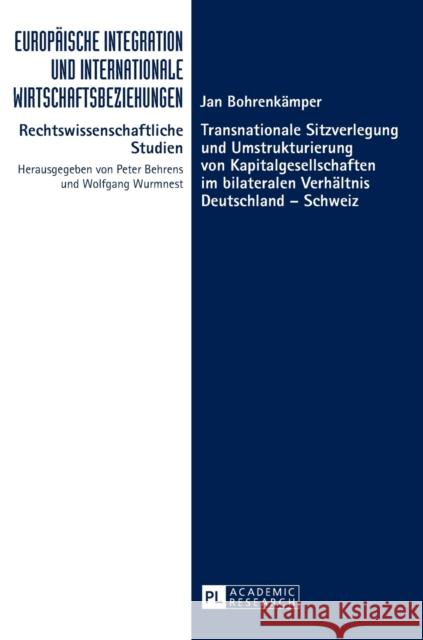 Transnationale Sitzverlegung Und Umstrukturierung Von Kapitalgesellschaften Im Bilateralen Verhaeltnis Deutschland - Schweiz Behrens, Peter 9783631645659