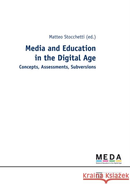 Media and Education in the Digital Age: Concepts, Assessments, Subversions Stocchetti, Matteo 9783631651544