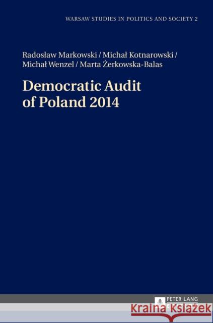 Democratic Audit of Poland 2014 Radoslaw Markowski Michal Kotnarowski Michal Wenzel 9783631656914