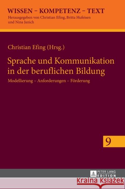 Sprache Und Kommunikation in Der Beruflichen Bildung: Modellierung - Anforderungen - Foerderung Efing, Christian 9783631660966