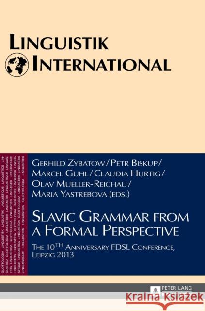 Slavic Grammar from a Formal Perspective: The 10th Anniversary Fdsl Conference, Leipzig 2013 Zybatow, Lew 9783631662465