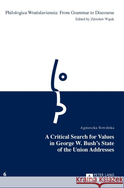A Critical Search for Values in George W. Bush's State of the Union Addresses Agnieszka Sowinska Agnieszka Sowianska 9783631664834 Peter Lang Gmbh, Internationaler Verlag Der W
