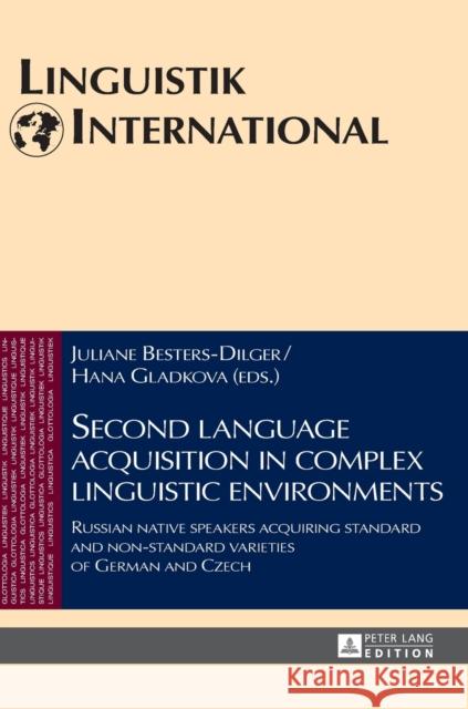 Second Language Acquisition in Complex Linguistic Environments: Russian Native Speakers Acquiring Standard and Non-Standard Varieties of German and Cz Zybatow, Lew 9783631678510
