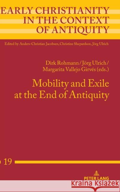 Mobility and Exile at the End of Antiquity Dirk Rohmann Jorg Ulrich Margarita Vallej 9783631734315 Peter Lang Gmbh, Internationaler Verlag Der W