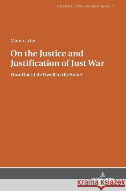 On the Justice and Justification of Just War: How Does Life Dwell in the State? García Agustín, Óscar 9783631745250