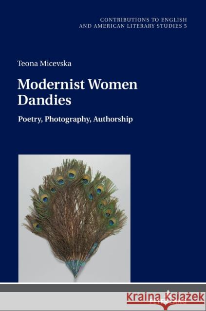 Modernist Women Dandies: Poetry, Photography, Authorship Christoph Ehland Teona Micevska 9783631826591 Peter Lang Gmbh, Internationaler Verlag Der W