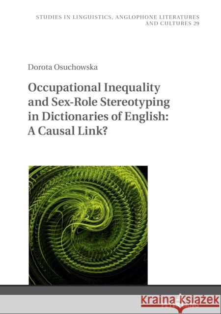 Occupational Inequality and Sex-Role Stereotyping in Dictionaries of English: A Causal Link? Dorota Osuchowska   9783631843178 Peter Lang AG
