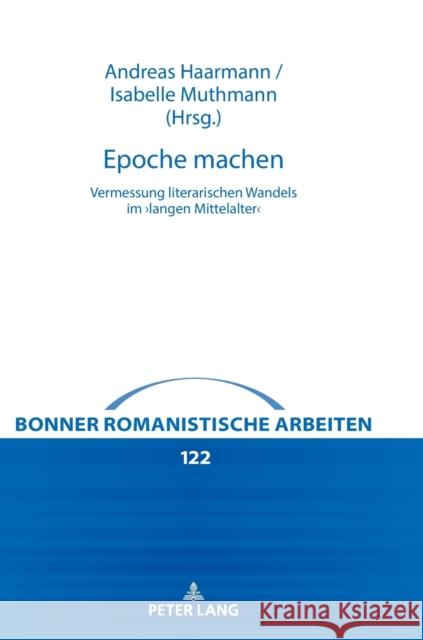 Epoche Machen: Vermessung Literarischen Wandels Im >Langen Mittelalter Paul Geyer Andreas Haarmann Isabelle Muthmann 9783631844830