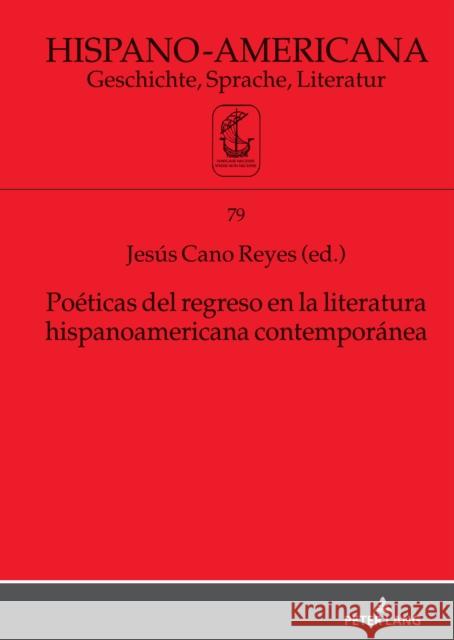 Poéticas del regreso en la literatura hispanoamericana contemporánea Jesús Cano Reyes 9783631872376 Peter Lang (JL)
