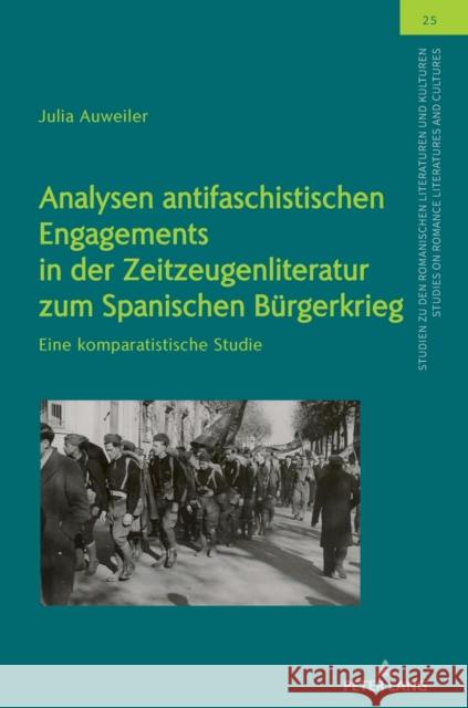 Analysen antifaschistischen Engagements in der Zeitzeugenliteratur zum Spanischen Bürgerkrieg Auweiler, Julia 9783631876541 Peter Lang AG