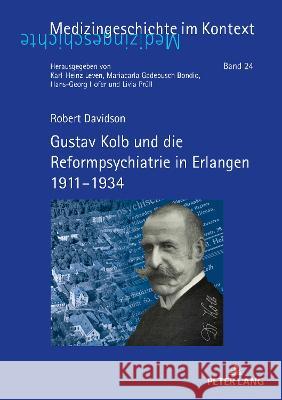 Gustav Kolb und die Reformpsychiatrie in Erlangen 1911-1934 Davidson, Robert 9783631877708