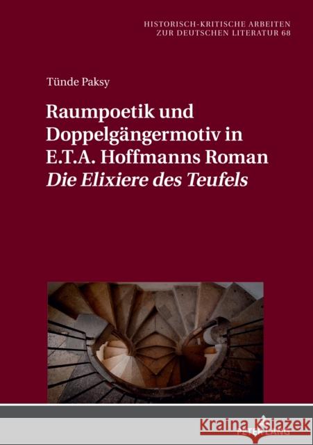 Raumpoetik und Doppelgängermotiv in E.T.A. Hoffmanns Roman Die Elixiere des Teufels Hofmann, Michael 9783631878620