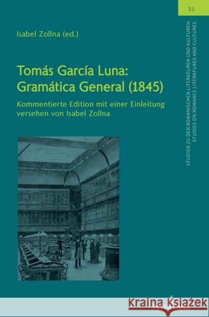 Tomás García Luna: Gramática General (1845); Kommentierte Edition mit einer Einleitung versehen von Isabel Zollna Zollna, Isabel 9783631884058 Peter Lang Gmbh, Internationaler Verlag Der W