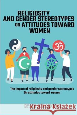 The Impact Of Religiosity And Gender Stereotypes On Attitudes Toward Women Arjun Sekhar   9783632121725 Nomadicindian