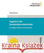 Englisch in der Grundschule unterrichten : Grundlagen, Methoden, Praxisbeispiele Elsner, Daniela   9783637009110
