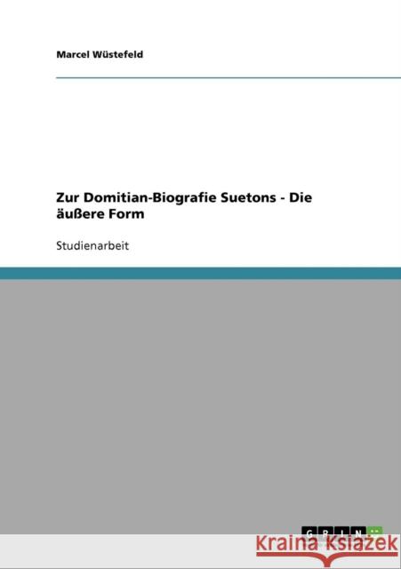 Zur Domitian-Biografie Suetons - Die äußere Form Wüstefeld, Marcel 9783638647908 Grin Verlag