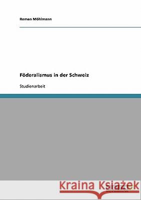 Föderalismus in der Schweiz Roman Mohlmann Roman M 9783638657419 Grin Verlag