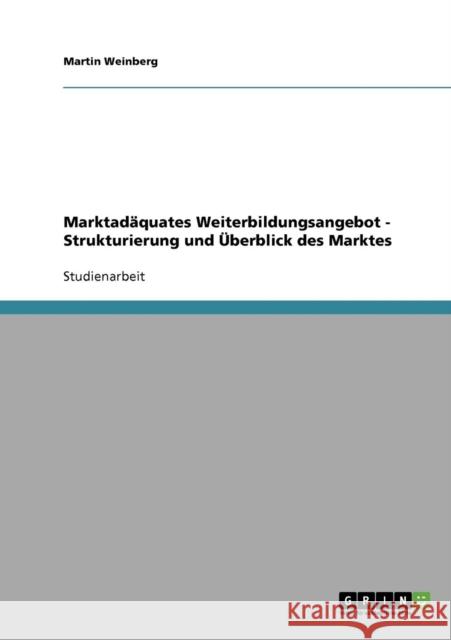 Marktadäquates Weiterbildungsangebot - Strukturierung und Überblick des Marktes Weinberg, Martin 9783638660785
