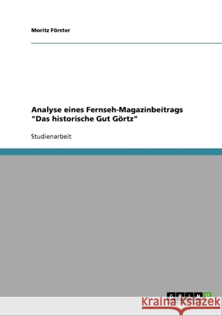 Analyse eines Fernseh-Magazinbeitrags Das historische Gut Görtz Förster, Moritz 9783638663946 Grin Verlag