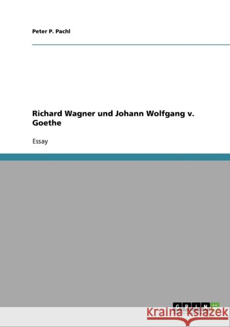 Richard Wagner und Johann Wolfgang v. Goethe Peter P. Pachl 9783638665087 Grin Verlag