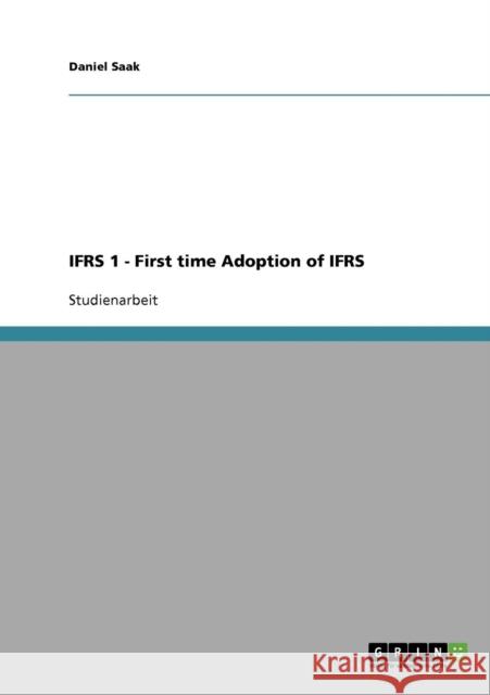 IFRS 1 - First time Adoption of IFRS Daniel Saak 9783638666312 Grin Verlag