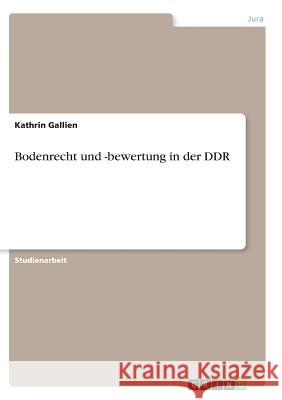 Bodenrecht und -bewertung in der DDR Kathrin Gallien 9783638670234 Grin Verlag
