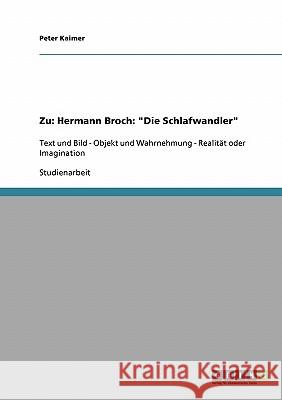 Zu: Hermann Broch: Die Schlafwandler: Text und Bild - Objekt und Wahrnehmung - Realität oder Imagination Kaimer, Peter 9783638672153 Grin Verlag