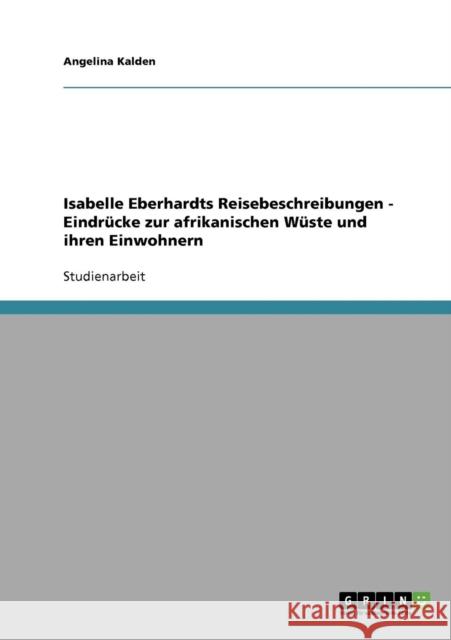 Isabelle Eberhardts Reisebeschreibungen - Eindrücke zur afrikanischen Wüste und ihren Einwohnern Kalden, Angelina 9783638673686 Grin Verlag