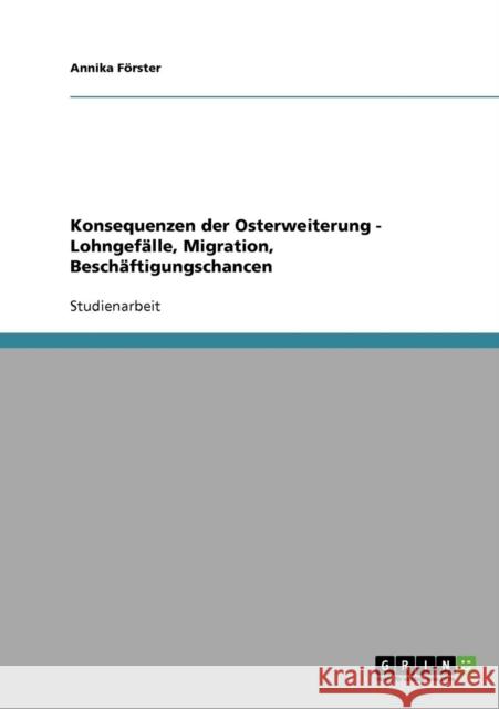 Konsequenzen der Osterweiterung - Lohngefälle, Migration, Beschäftigungschancen Förster, Annika 9783638676939 Grin Verlag