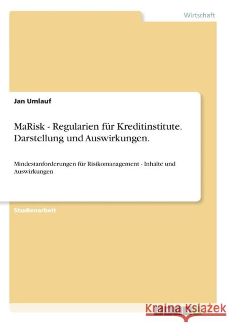 MaRisk - Regularien für Kreditinstitute. Darstellung und Auswirkungen.: Mindestanforderungen für Risikomanagement - Inhalte und Auswirkungen Umlauf, Jan 9783638677639 Grin Verlag