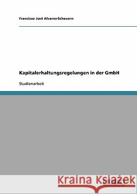 Kapitalerhaltungsregelungen in der GmbH Alvarez-Scheuern, Francisco José   9783638683333 GRIN Verlag