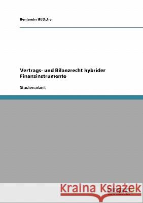 Vertrags- und Bilanzrecht hybrider Finanzinstrumente Benjamin Huttche 9783638683395 Grin Verlag