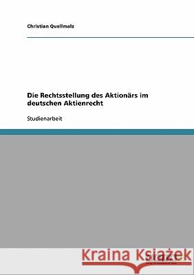 Die Rechtsstellung des Aktionärs im deutschen Aktienrecht Christian Quellmalz 9783638688512 Grin Verlag