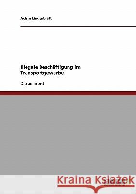 Illegale Beschäftigung im Transportgewerbe Lindenblatt, Achim 9783638700719 Grin Verlag