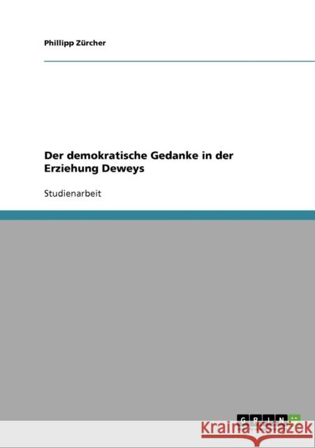 Der demokratische Gedanke in der Erziehung Deweys Phillipp Zurcher Phillipp Z 9783638702652 Grin Verlag