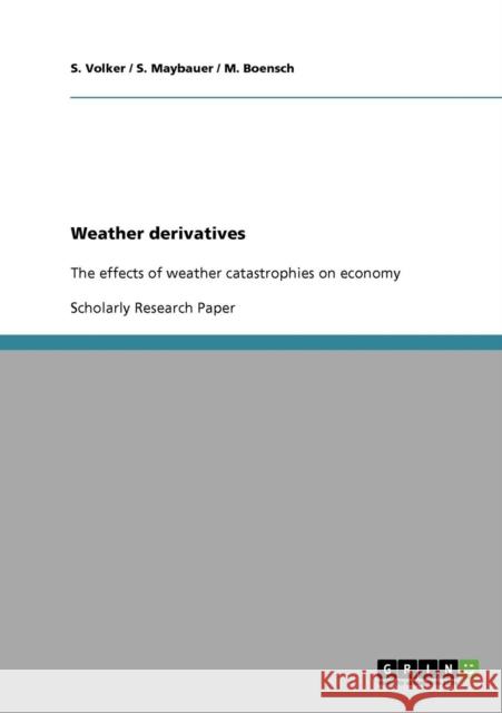 Weather derivatives: The effects of weather catastrophies on economy S. Volker 9783638710022 Grin Verlag