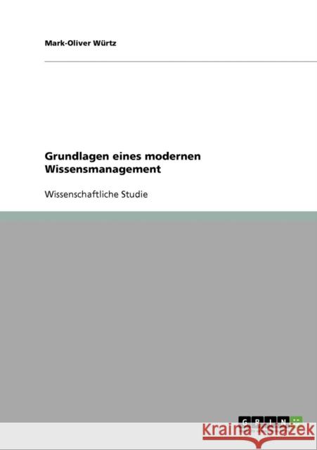 Grundlagen eines modernen Wissensmanagement Mark-Oliver Wurtz 9783638722940 Grin Verlag