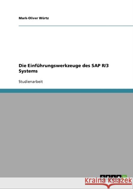 Die Einführungswerkzeuge des SAP R/3 Systems Würtz, Mark-Oliver 9783638723268 Grin Verlag