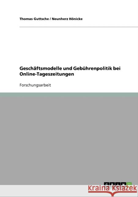 Geschäftsmodelle und Gebührenpolitik bei Online-Tageszeitungen Guttsche, Thomas 9783638723626 Grin Verlag