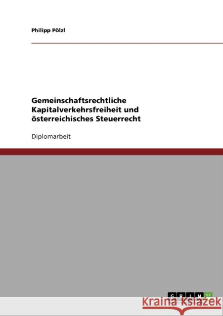 Gemeinschaftsrechtliche Kapitalverkehrsfreiheit und österreichisches Steuerrecht Pölzl, Philipp 9783638740791 Grin Verlag