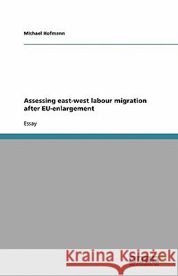 Assessing east-west labour migration after EU-enlargement Michael Hofmann 9783638770347 Grin Verlag