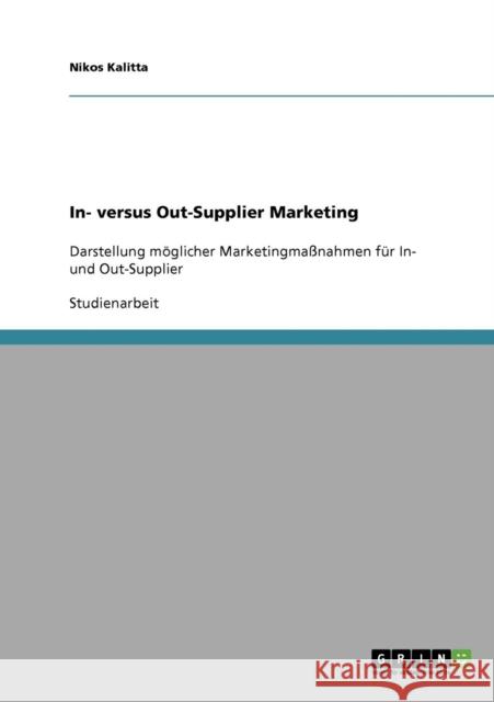 In- versus Out-Supplier Marketing: Darstellung möglicher Marketingmaßnahmen für In- und Out-Supplier Kalitta, Nikos 9783638778978 Grin Verlag