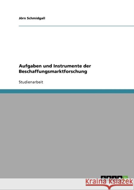 Aufgaben und Instrumente der Beschaffungsmarktforschung Jorn Schmidgall 9783638835954