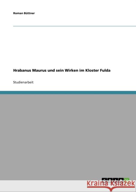Hrabanus Maurus und sein Wirken im Kloster Fulda Roman B 9783638839402 Grin Verlag