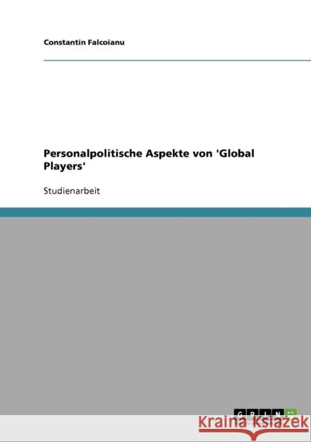 Personalpolitische Aspekte von 'Global Players' Constantin Falcoianu 9783638840699 Grin Verlag