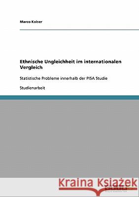 Ethnische Ungleichheit im internationalen Vergleich: Statistische Probleme innerhalb der PISA Studie Kaiser, Marco 9783638852180 Grin Verlag
