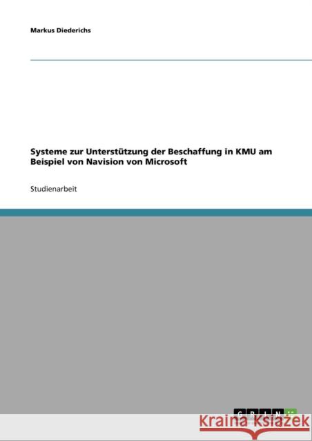 Systeme zur Unterstützung der Beschaffung in KMU am Beispiel von Navision von Microsoft Diederichs, Markus 9783638854740
