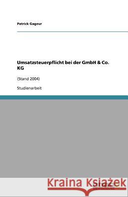 Umsatzsteuerpflicht bei der GmbH & Co. KG : (Stand 2004) Patrick Gageur 9783638862417 Grin Verlag
